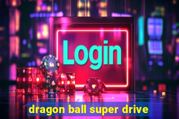 dragon ball super drive